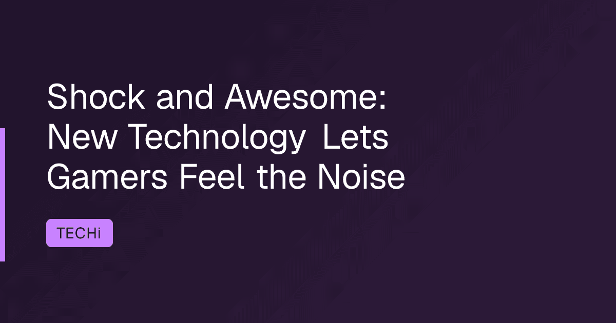 Shock and Awesome: New Technology Lets Gamers Feel the Noise