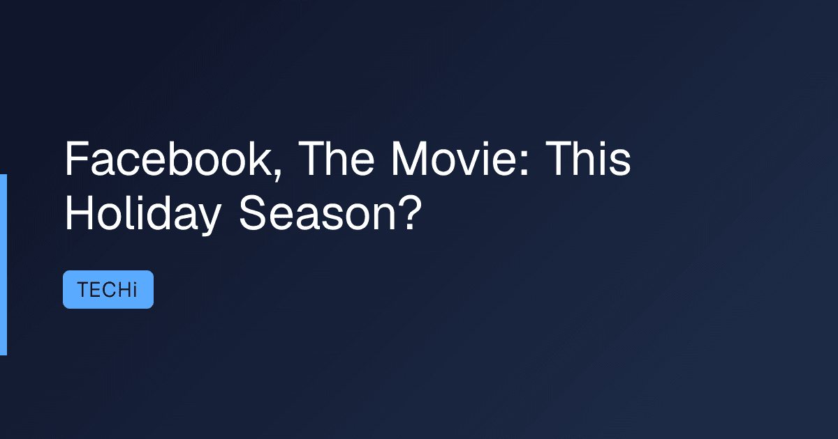 Facebook, The Movie: This Holiday Season?