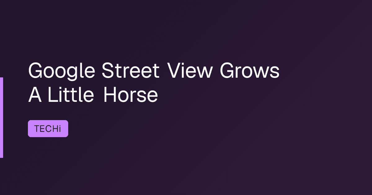 Google Street View Grows A Little Horse