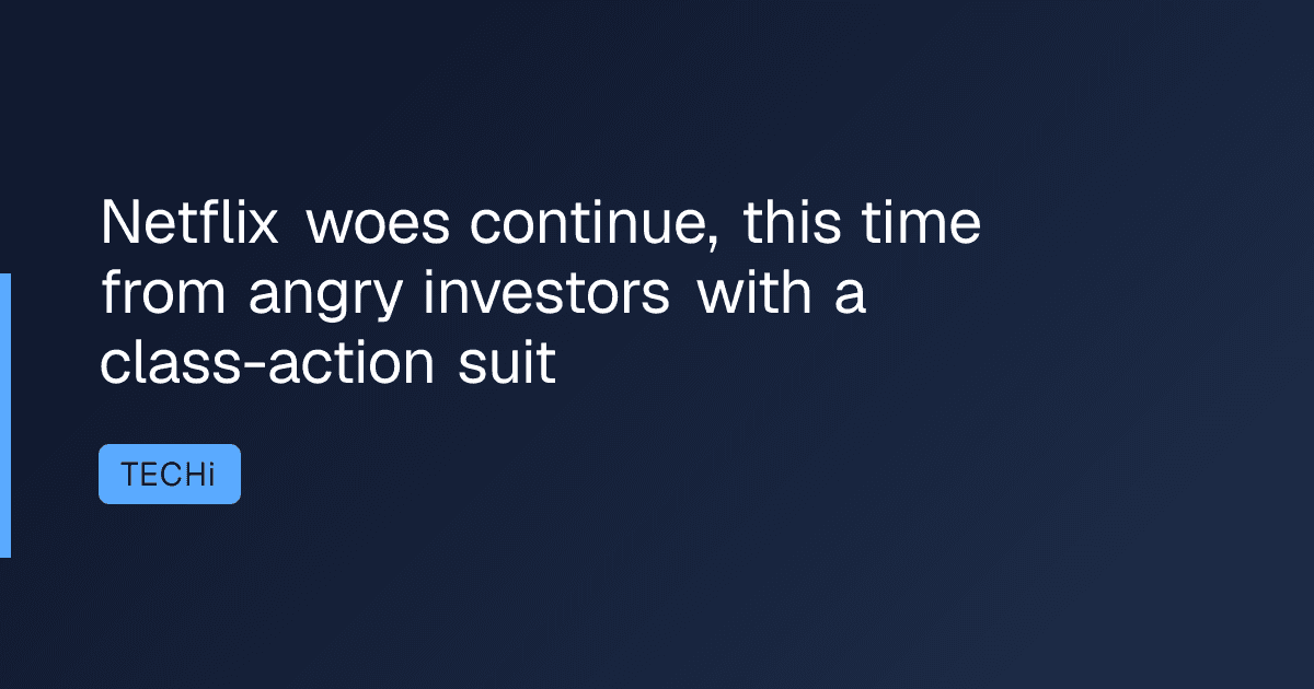 Netflix woes continue, this time from angry investors with a class-action suit