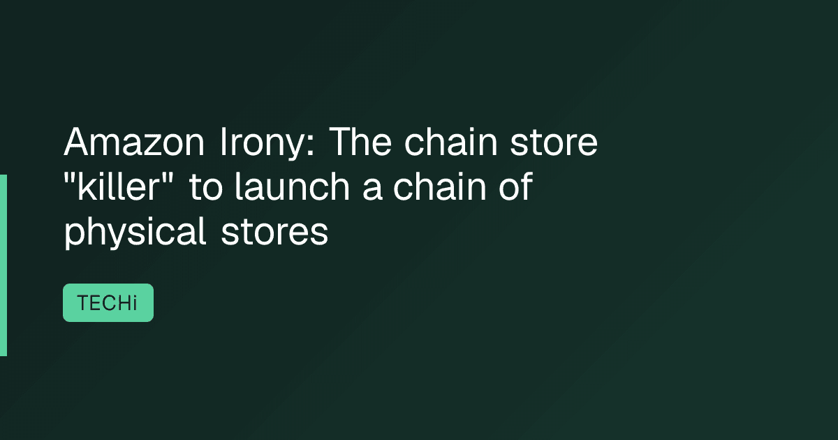 Amazon Irony: The chain store "killer" to launch a chain of physical stores