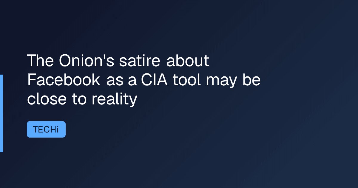 The Onion's satire about Facebook as a CIA tool may be close to reality