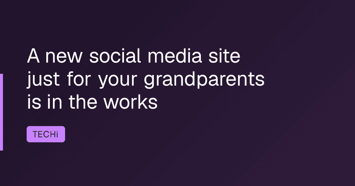 A new social media site just for your grandparents is in the works