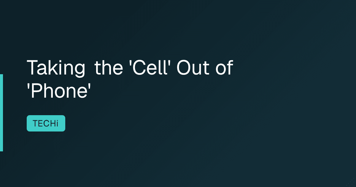 Taking the 'Cell' Out of 'Phone'