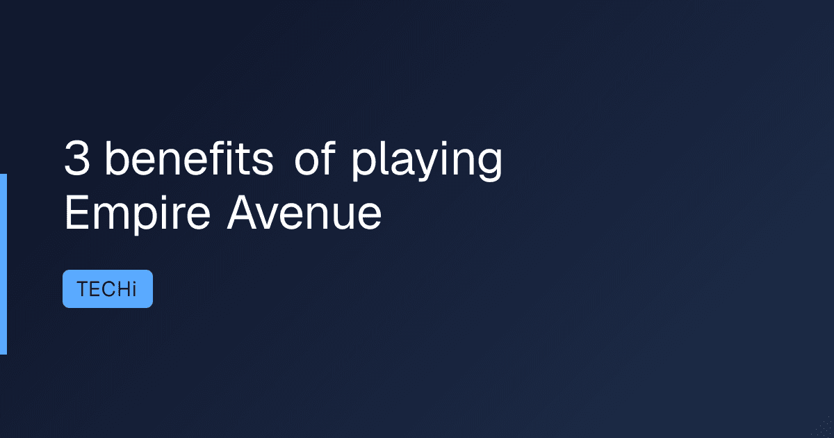 3 benefits of playing Empire Avenue