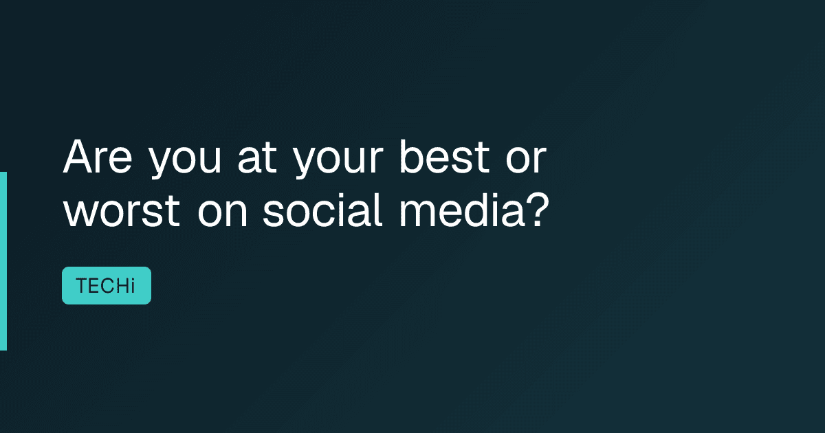Are you at your best or worst on social media?