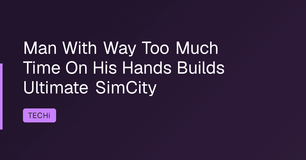 Man With Way Too Much Time On His Hands Builds Ultimate SimCity
