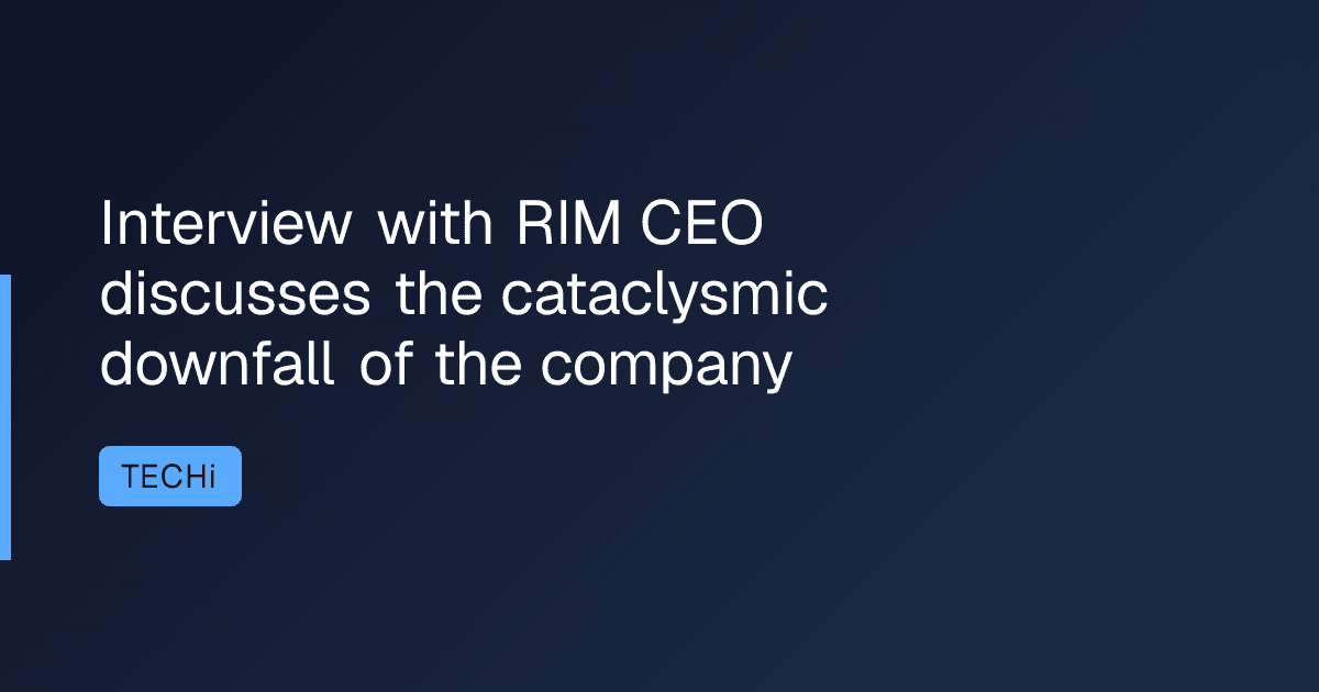 Interview with RIM CEO discusses the cataclysmic downfall of the company
