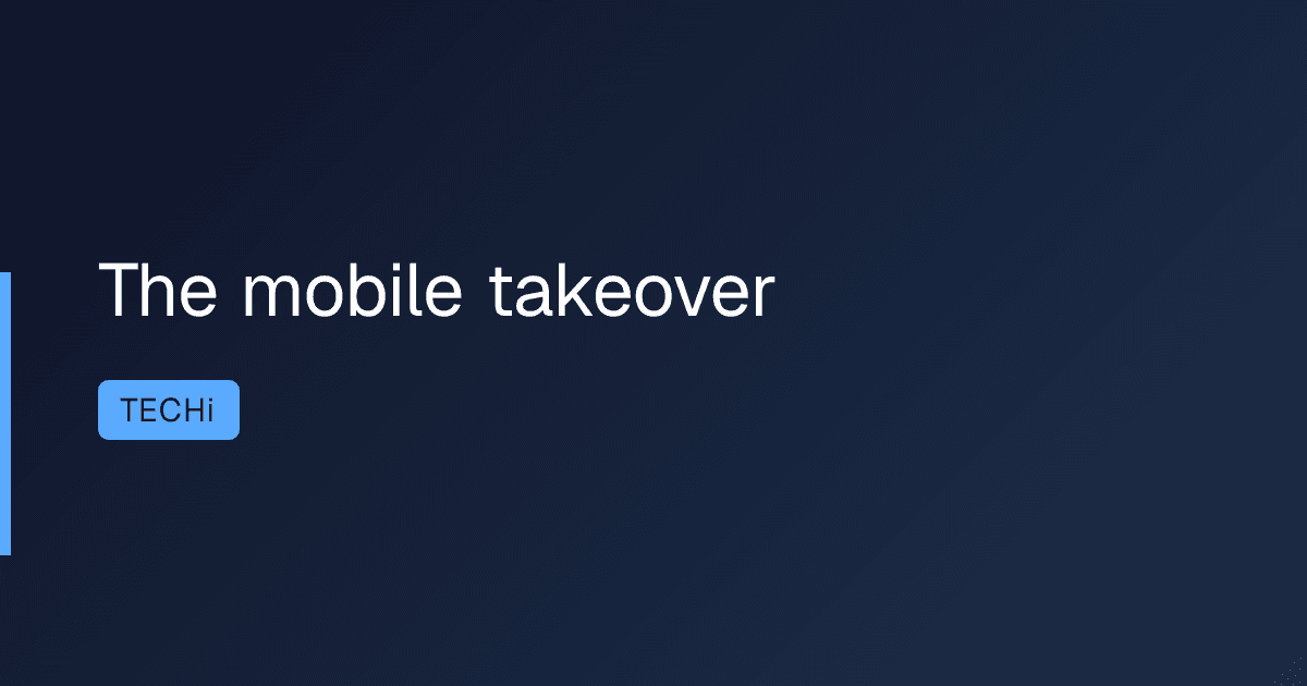 The mobile takeover