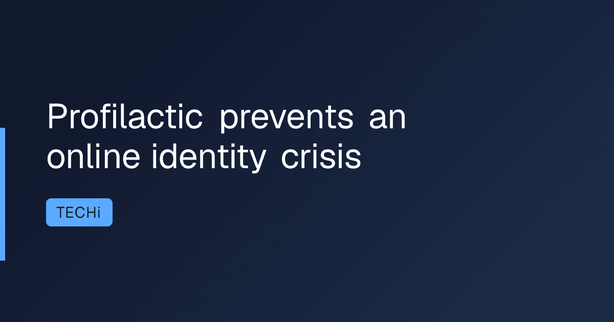 Profilactic prevents an online identity crisis