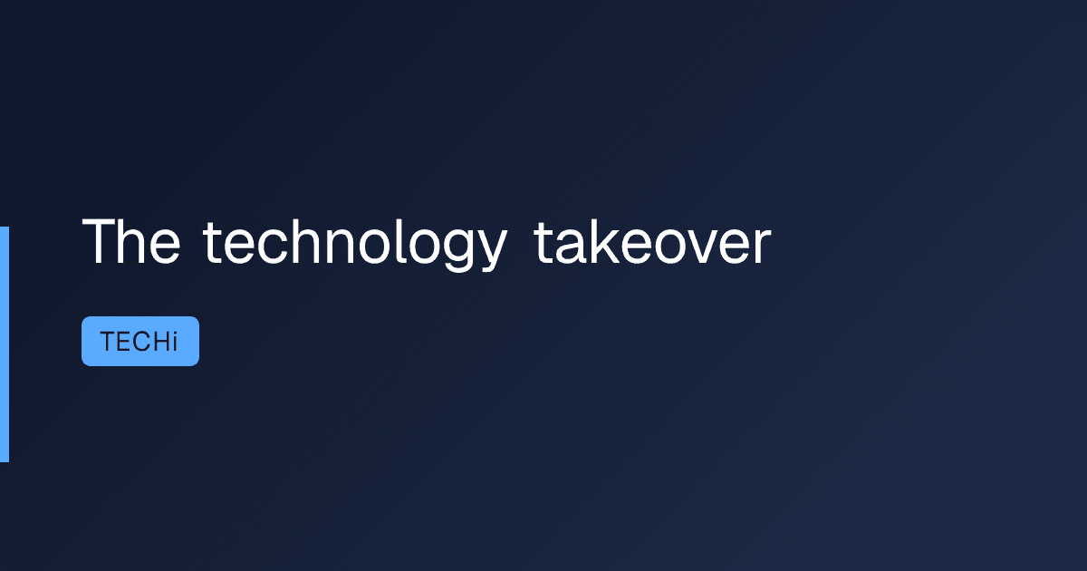 The technology takeover