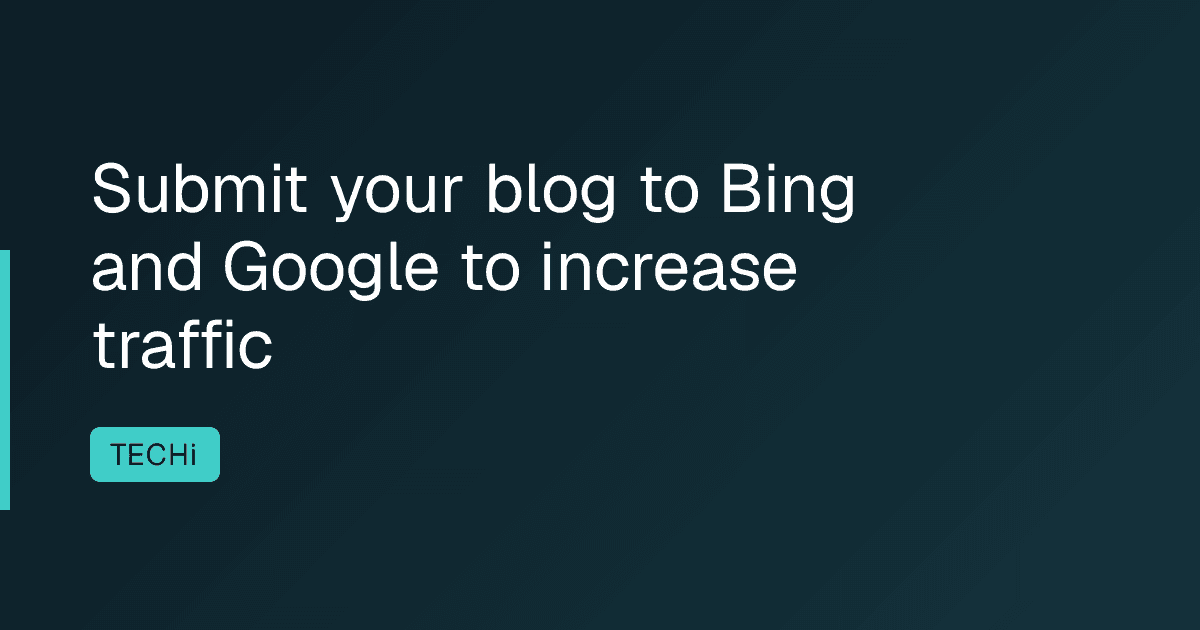 Submit your blog to Bing and Google to increase traffic