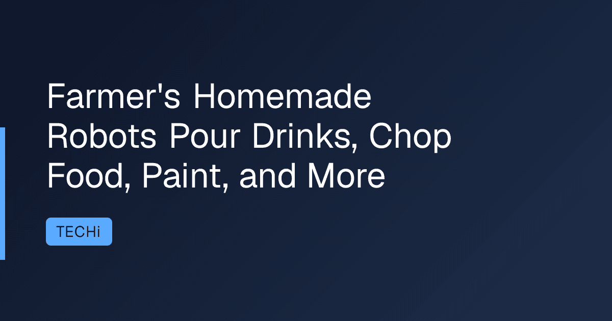 Farmer's Homemade Robots Pour Drinks, Chop Food, Paint, and More
