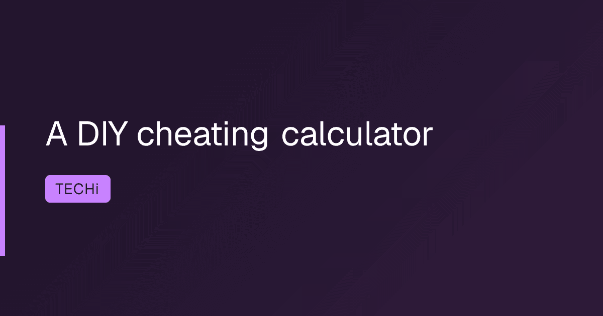 A DIY cheating calculator
