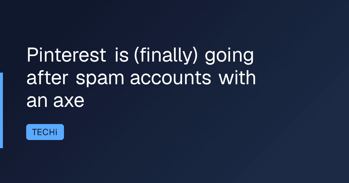 Pinterest is (finally) going after spam accounts with an axe