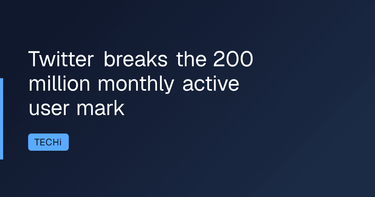 Twitter breaks the 200 million monthly active user mark
