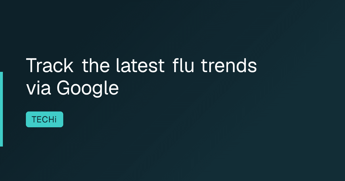 Track the latest flu trends via Google