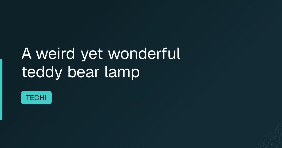 A weird yet wonderful teddy bear lamp