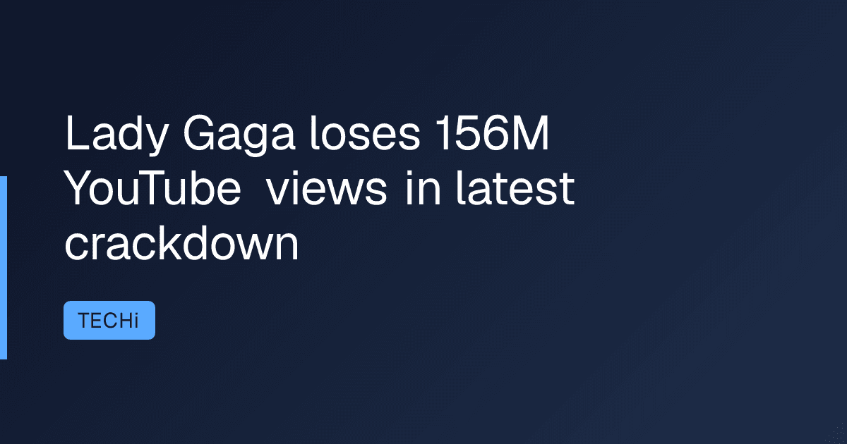 Lady Gaga loses 156M YouTube views in latest crackdown