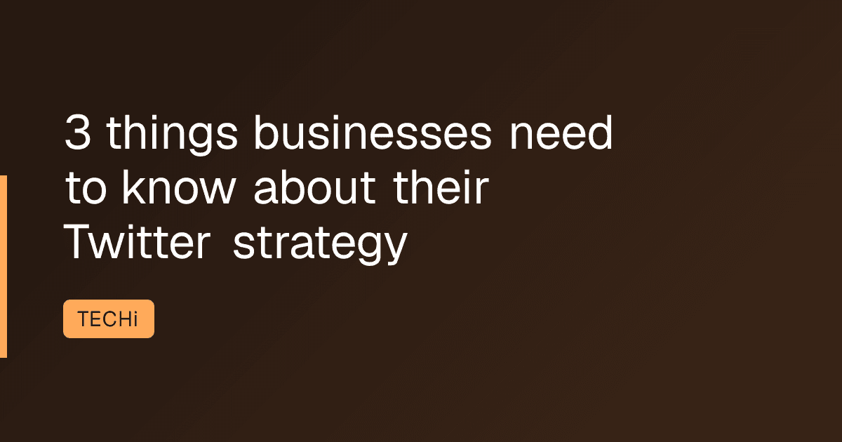 3 things businesses need to know about their Twitter strategy