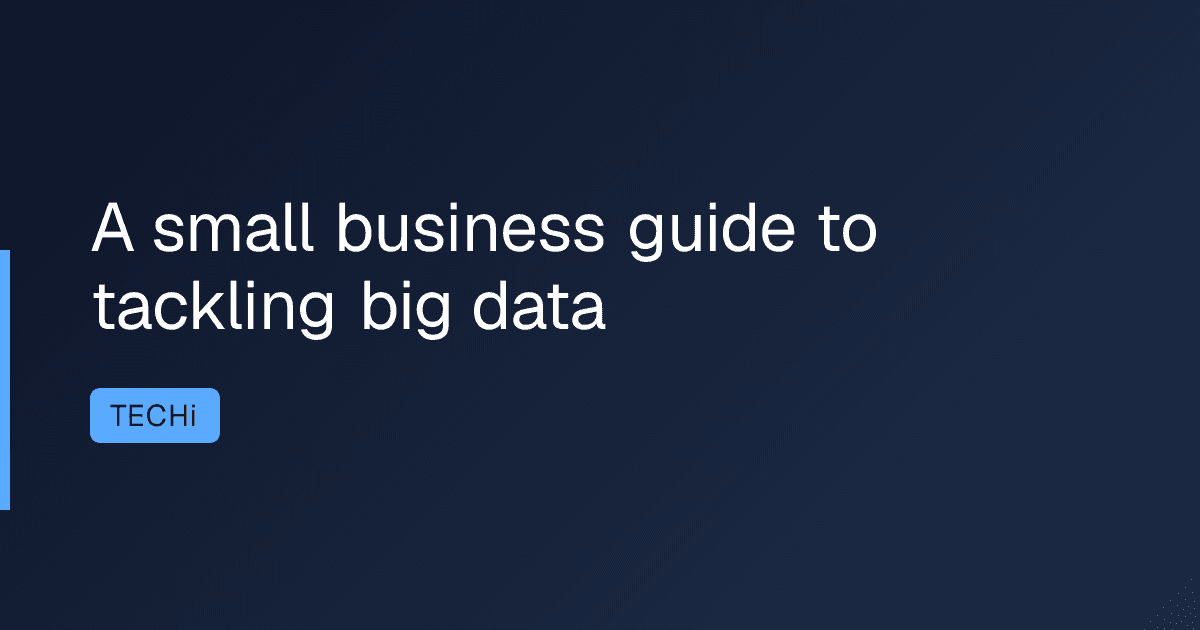 A small business guide to tackling big data