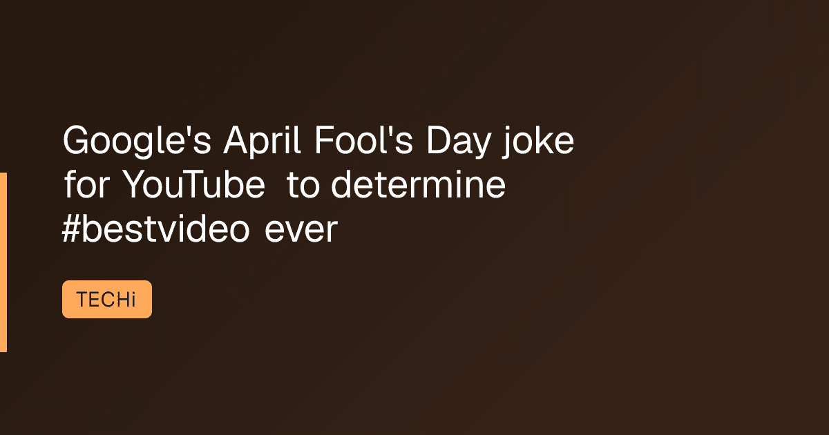 Google's April Fool's Day joke for YouTube to determine #bestvideo ever