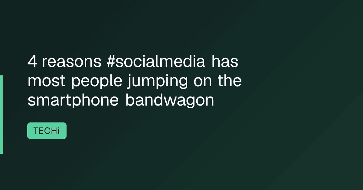 4 reasons #socialmedia has most people jumping on the smartphone bandwagon