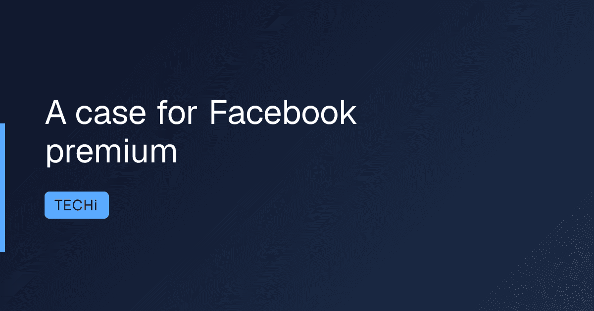 A case for Facebook premium