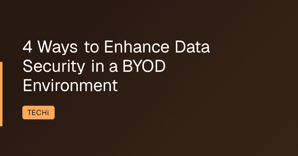 4 Ways to Enhance Data Security in a BYOD Environment
