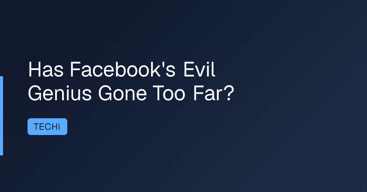 Has Facebook's Evil Genius Gone Too Far?