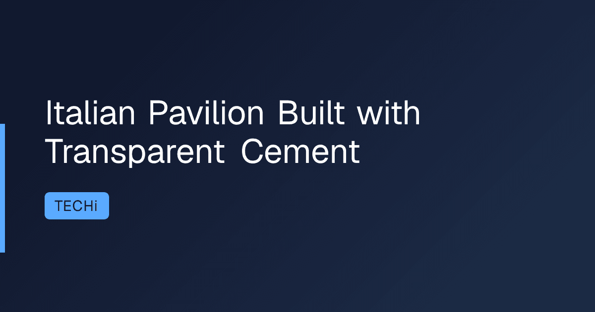Italian Pavilion Built with Transparent Cement