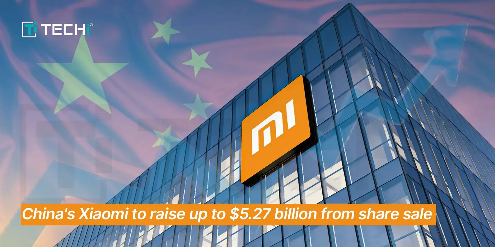 Chinese Tech Giant Xiaomi’s Fueling Innovation to Raise $5.27 Billion