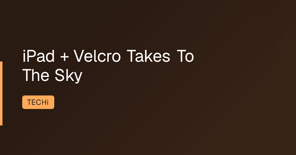 iPad + Velcro Takes To The Sky