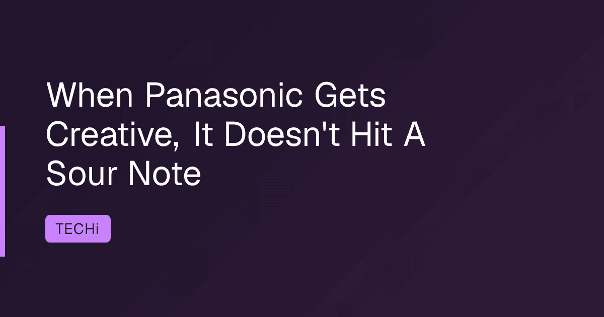 When Panasonic Gets Creative, It Doesn't Hit A Sour Note
