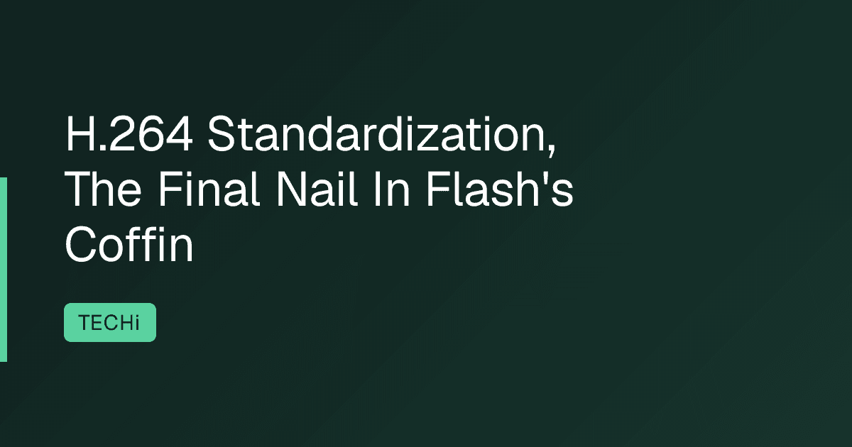 H.264 Standardization, The Final Nail In Flash's Coffin