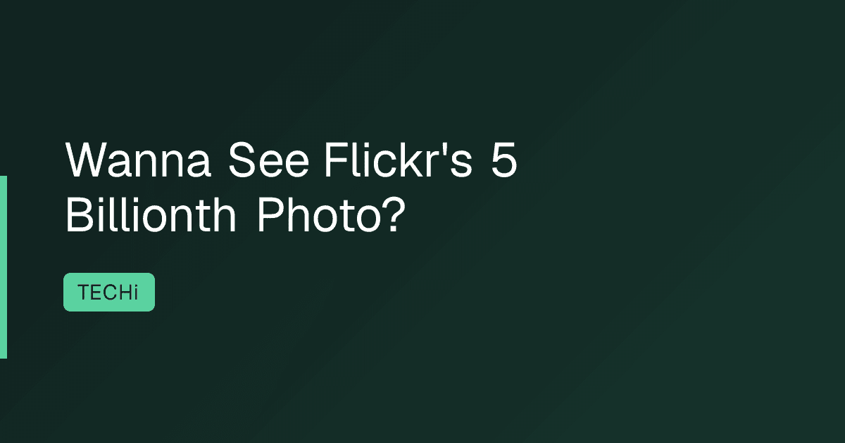 Wanna See Flickr's 5 Billionth Photo?