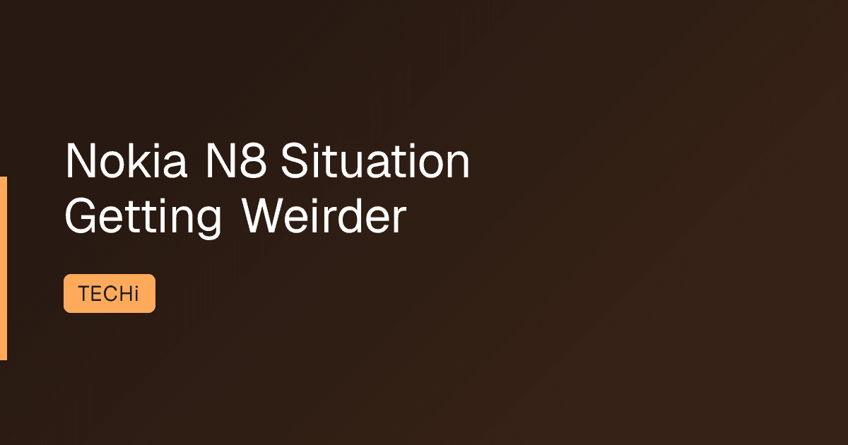 Nokia N8 Situation Getting Weirder