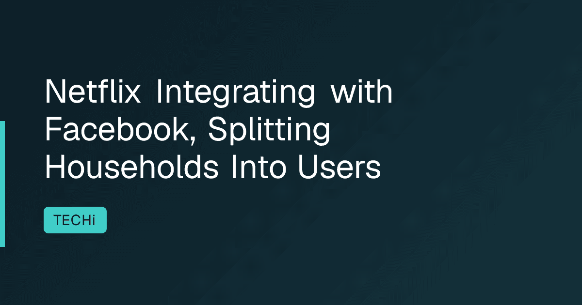 Netflix Integrating with Facebook, Splitting Households Into Users