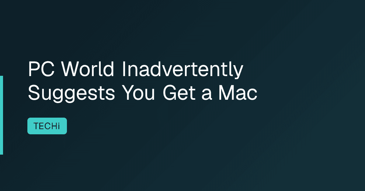 PC World Inadvertently Suggests You Get a Mac
