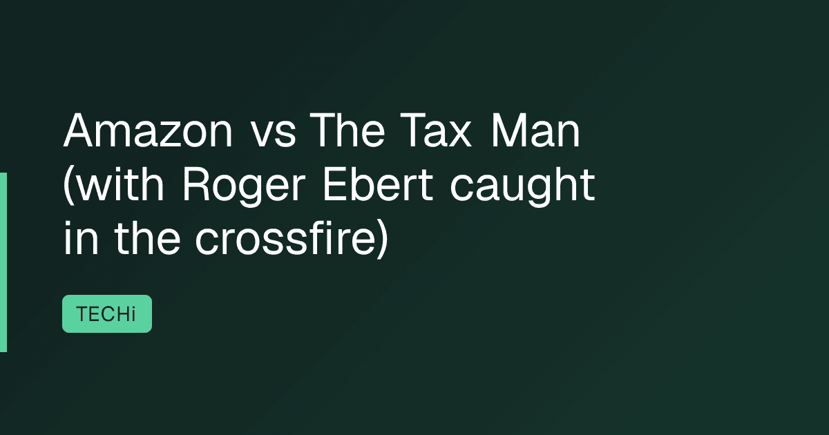 Amazon vs The Tax Man (with Roger Ebert caught in the crossfire)