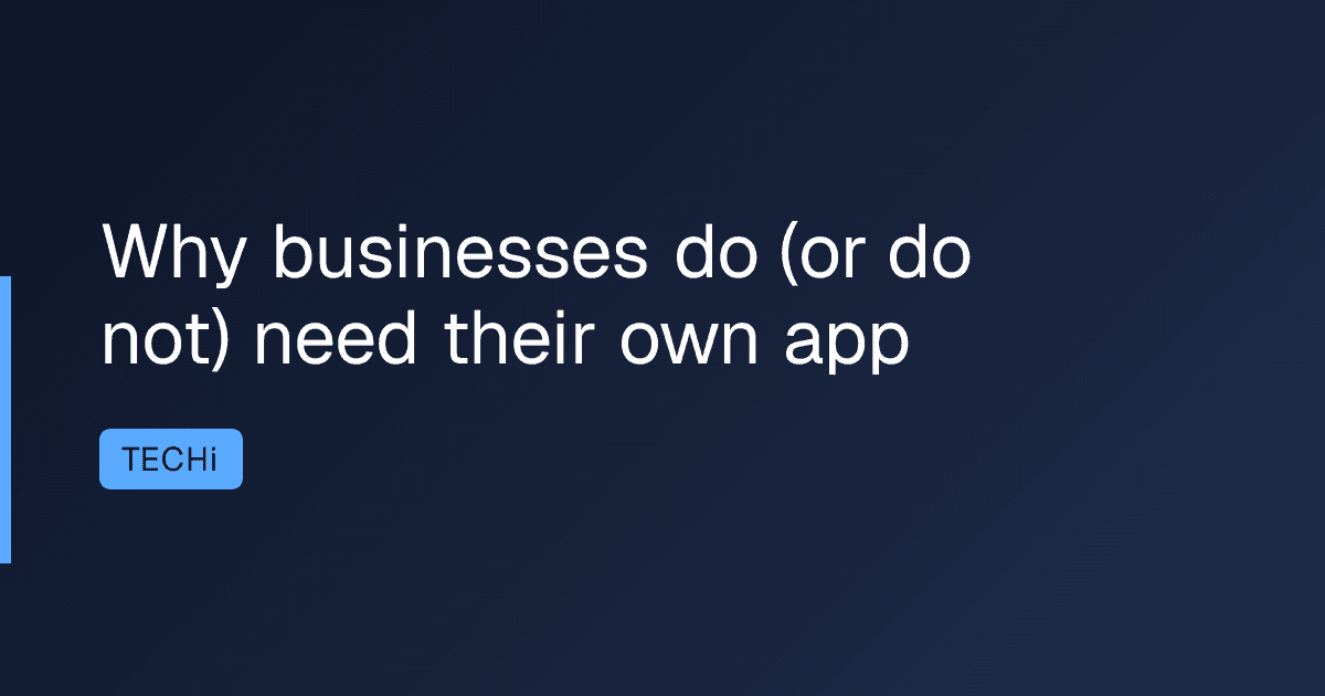 Why businesses do (or do not) need their own app