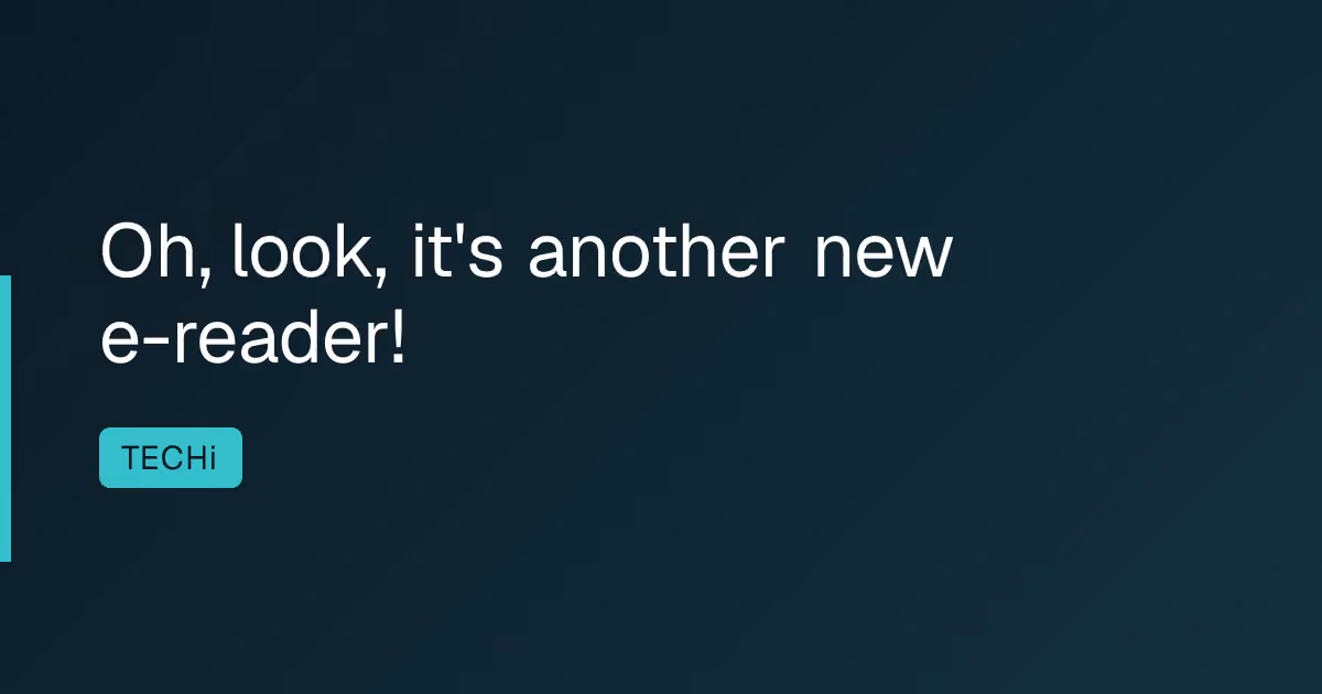 Oh, look, it's another new e-reader!