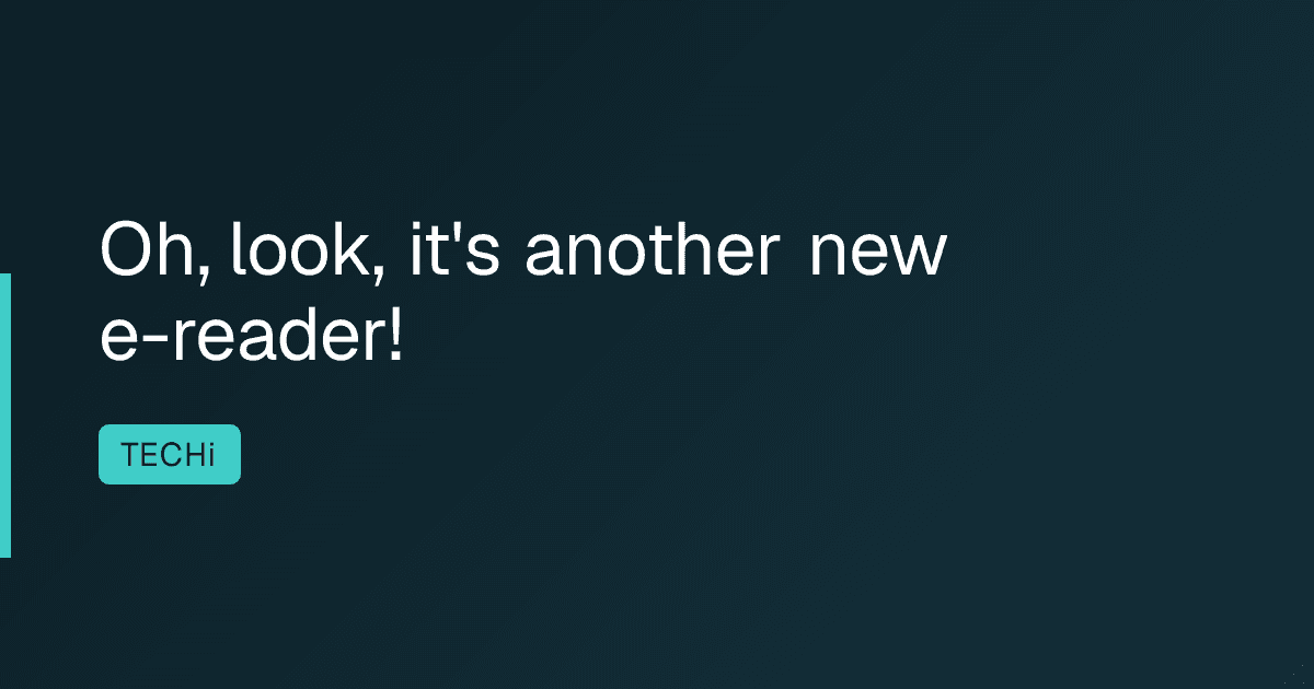 Oh, look, it's another new e-reader!