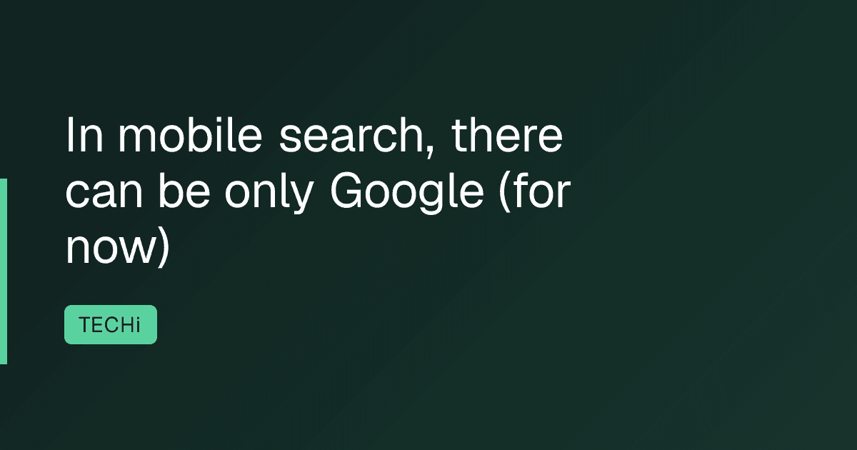 In mobile search, there can be only Google (for now)