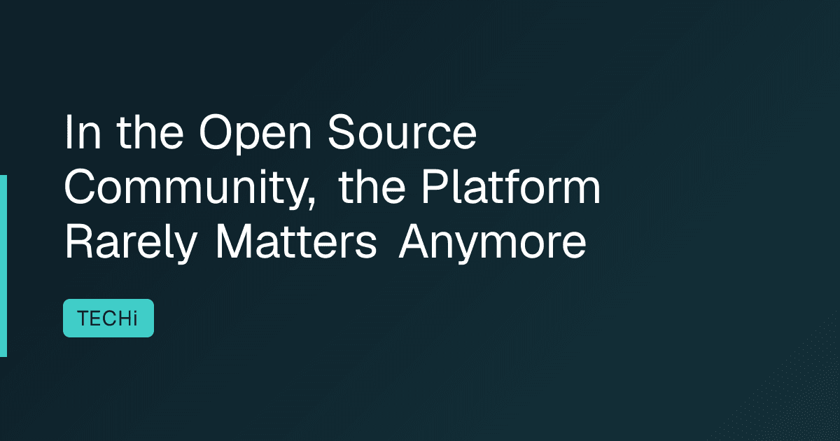 In the Open Source Community, the Platform Rarely Matters Anymore