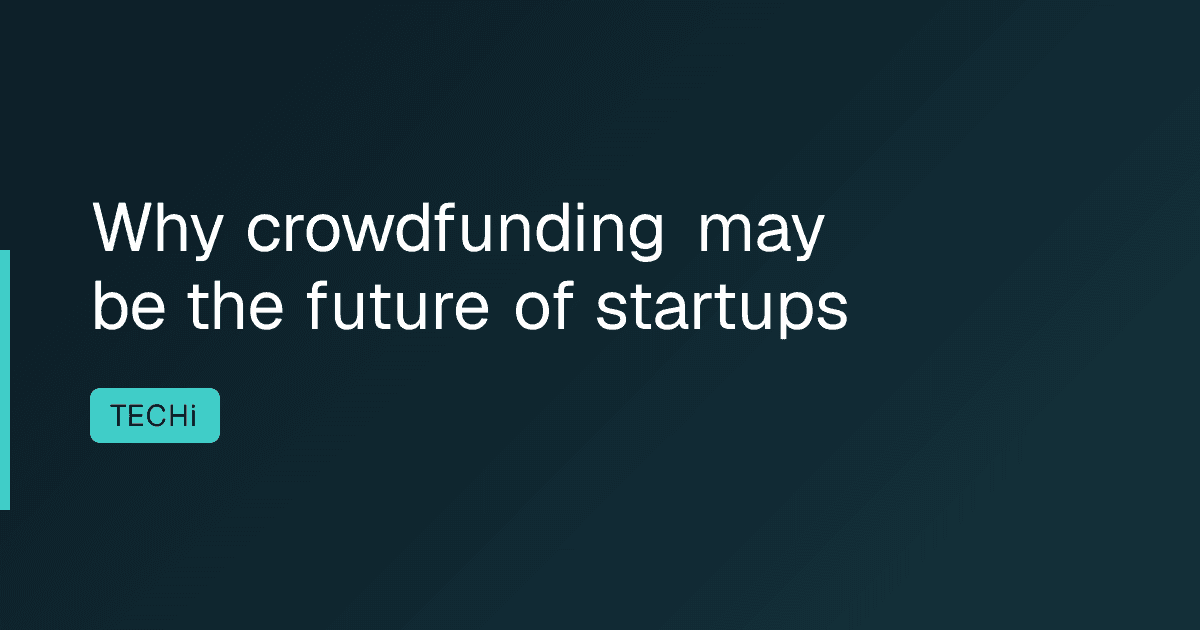 Why crowdfunding may be the future of startups