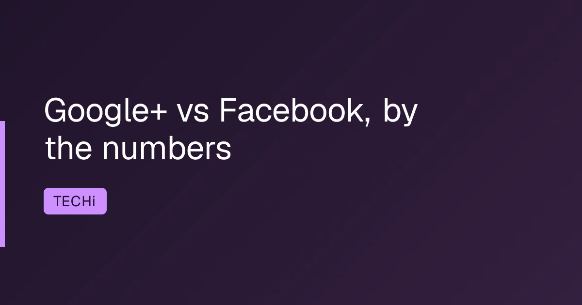 Google+ vs Facebook, by the numbers