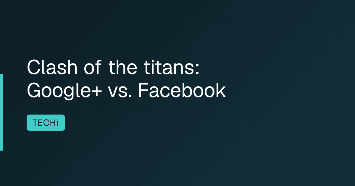Clash of the titans: Google+ vs. Facebook