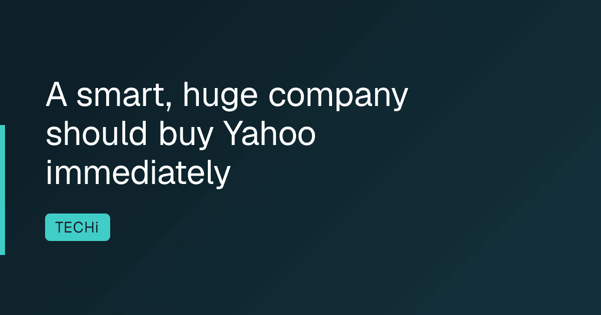 A smart, huge company should buy Yahoo immediately