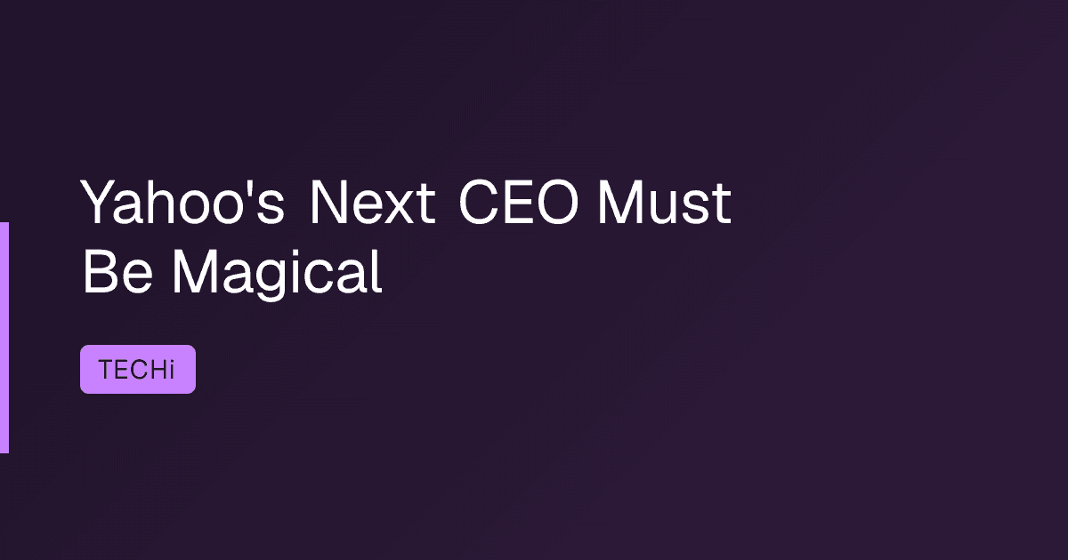 Yahoo's Next CEO Must Be Magical